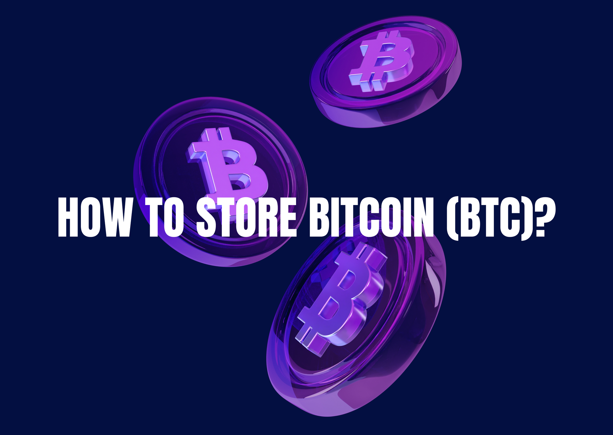 How to Safely Store Your Bitcoin
