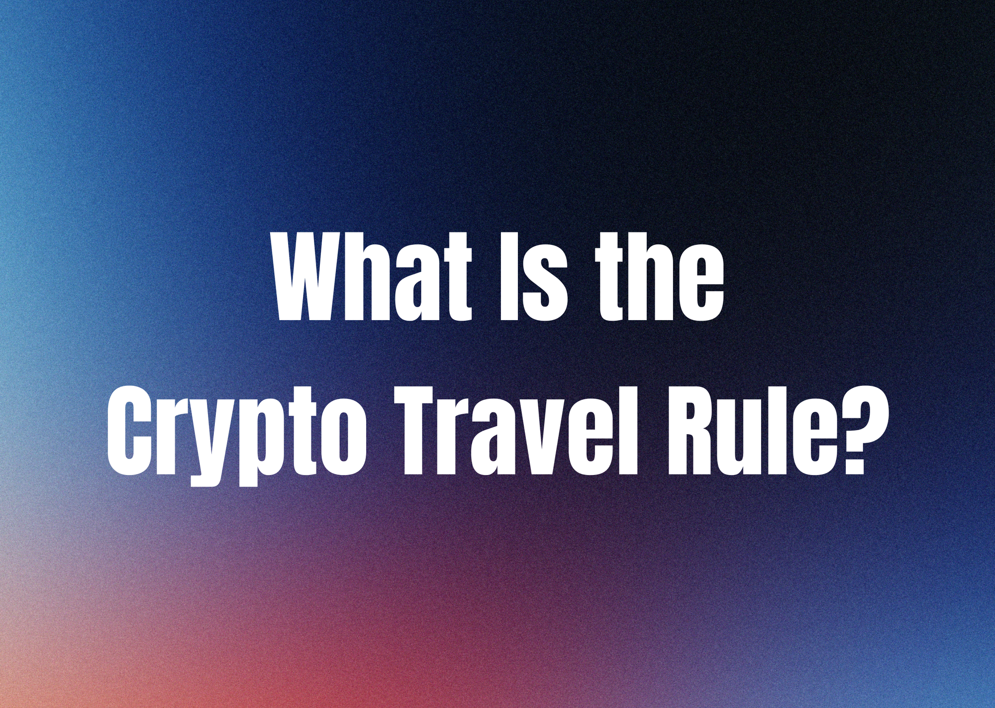 What Is the Crypto Travel Rule?