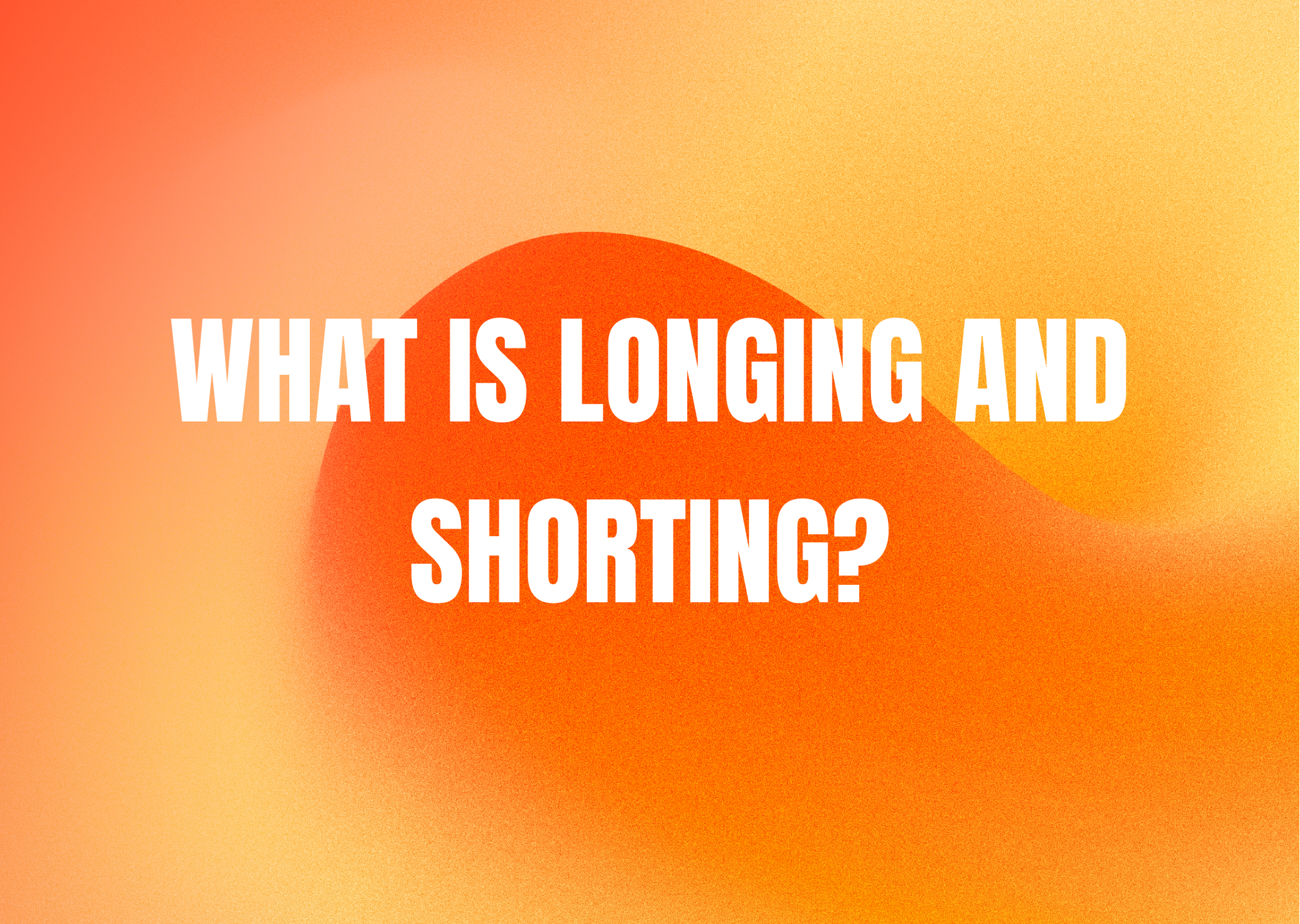 Long vs. Short in Trading: What You Need to Know