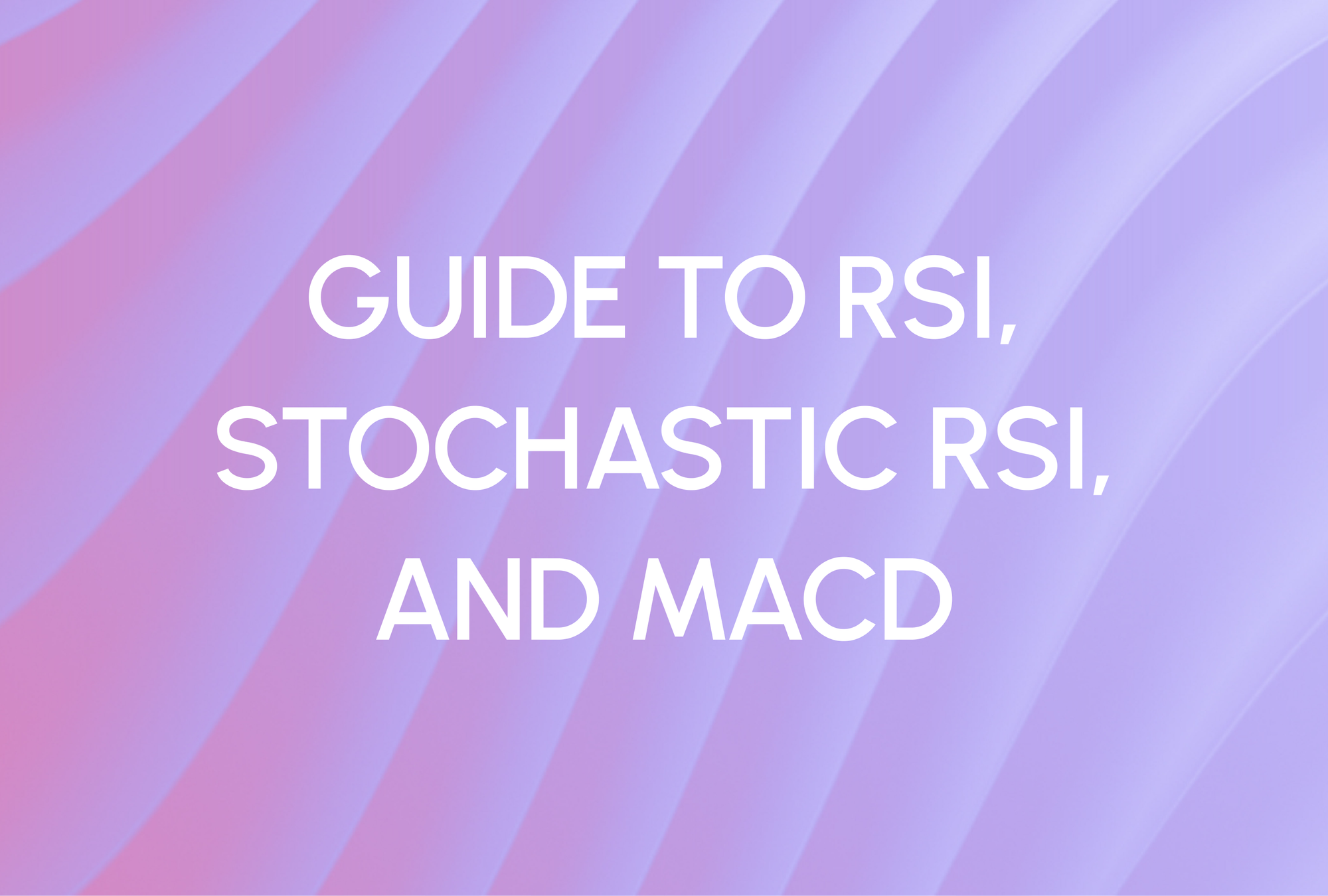 The Trader’s Compass: A Guide to RSI, Stochastic RSI, and MACD