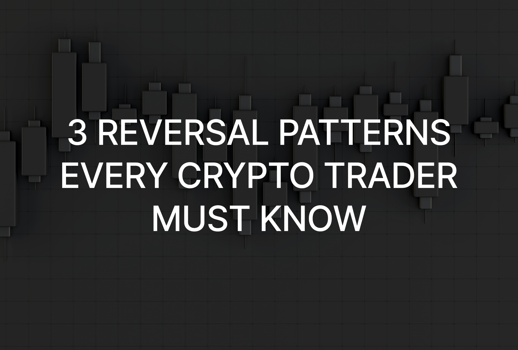 3 Reversal Patterns Every Crypto Trader Must Know