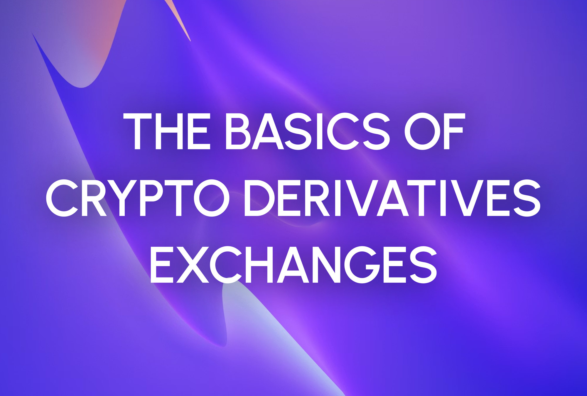 The Basics of Crypto Derivatives Exchanges